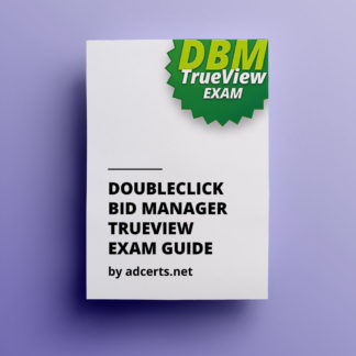 Google DoubleClick Bid Manager TrueView Exam Guide by adcerts.net